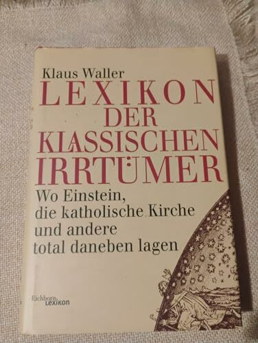 Lexikon der klassischen Irrtümer: Wo Einstein, die katholische Kirche und andere total daneben lagen