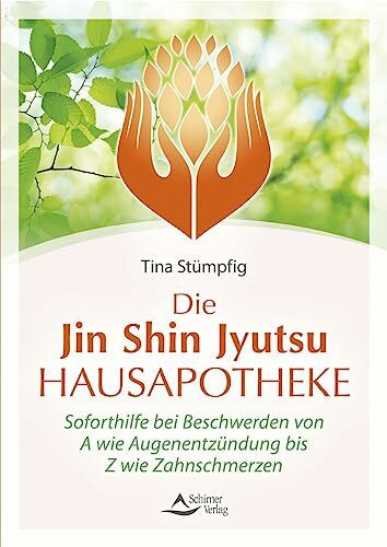 Die Jin-Shin-Jyutsu-Hausapotheke: Soforthilfe bei Beschwerden von A wie Augenentzündung bis Z wie Zahnschmerzen