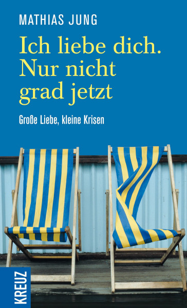 Ich liebe dich. Nur nicht grad jetzt: Große Liebe, kleine Krisen