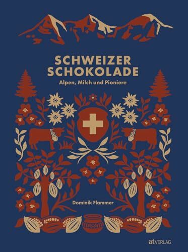 Schweizer Schokolade: Alpen, Milch und Pioniere Schweizer Schokolade: Alpen, Milch und Pioniere