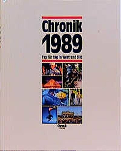 Chronik, Chronik 1989 (Chronik / Bibliothek des 20. Jahrhunderts. Tag für Tag in Wort und Bild)