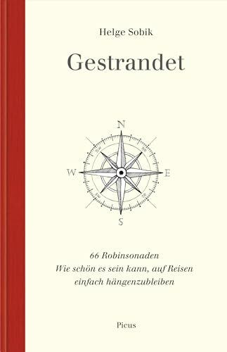 Gestrandet: 66 Robinsonaden: 66 Robinsonaden. Wie schön es sein kann, auf Reisen einfach hängenzubleiben