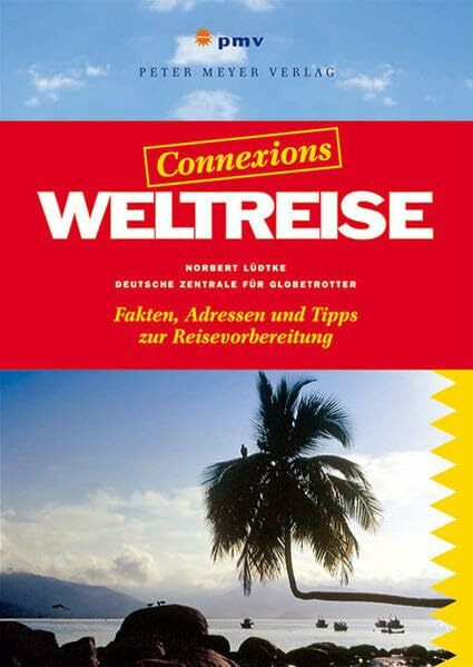 Weltreise: Fakten, Adressen und Tipps zur Reisevorbereitung: Fakten, Adressen und Tipps zur Reisevorbereitung. Hrsg.: Deutsche Zentrale f. Globetrotter