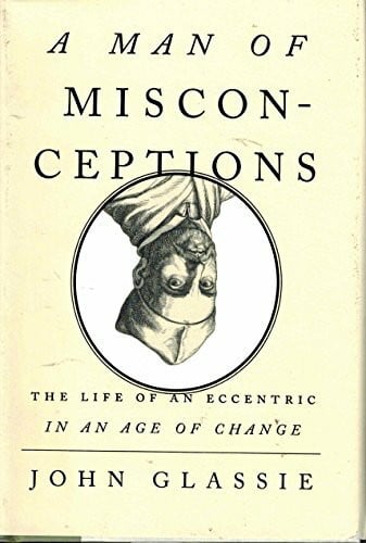 A Man of Misconceptions: The Life of an Eccentric in an Age of Change