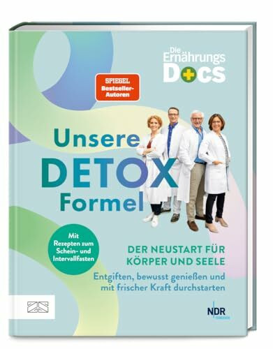 Die Ernährungs-Docs – Unsere Detox-Formel: Der Neustart für Körper und Seele: Entgiften, bewusst genießen und mit frischer Kraft durchstarten