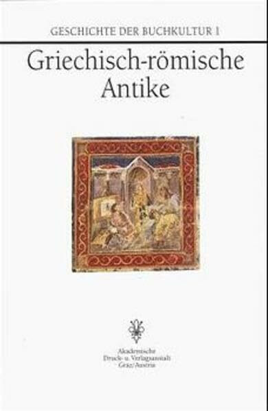 Geschichte der Buchkultur, 9 Bde., Bd.1, Griechisch-römische Antike