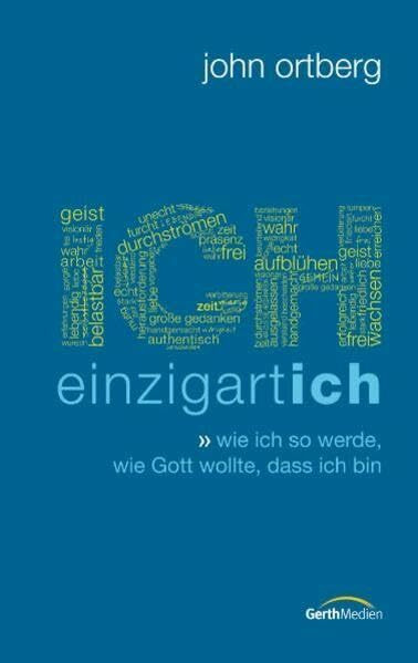 ICH - einzigartich: Wie ich so werde, wie Gott wollte, dass ich bin.