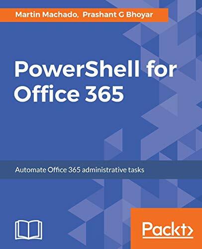 PowerShell for Office 365: Automate Office 365 administrative tasks PowerShell for Office 365: Automate Office 365 administrative tasks