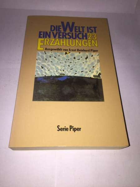 Die Welt ist ein Versuch: 23 Erzählungen (Piper Taschenbuch)