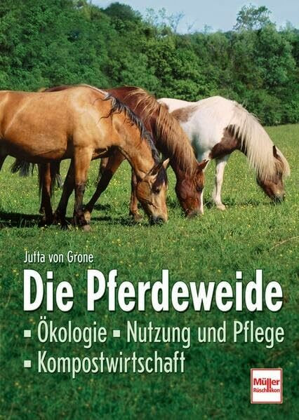 Die Pferdeweide: Ökologie - Nutzung und Pflege - Kompostwirtschaft