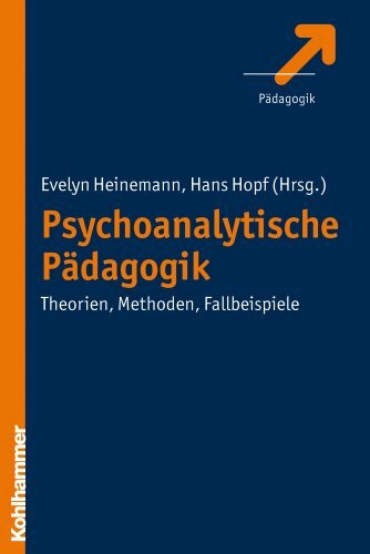 Psychoanalytische Pädagogik: Theorien, Methoden, Fallbeispiele