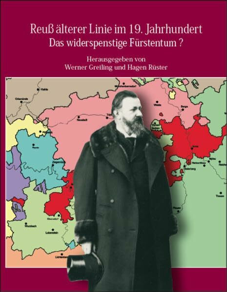 Reuß älterer Linie im 19.Jahrhundert,Das widerspenstige Fürstentum? (Veröffentlichungen aus Thüringischen Staatsarchiven)