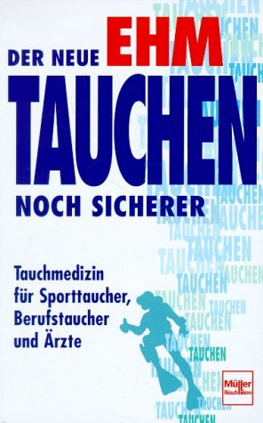 Der neue Ehm. Tauchen noch sicherer: Tauchmedizin für Sporttaucher, Berufstaucher und Ärzte