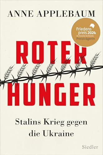Roter Hunger: Stalins Krieg gegen die Ukraine - FRIEDENSPREIS DES DEUTSCHEN BUCHHANDELS 2024 FÜR ANNE APPLEBAUM - Friedenspreis 2024 für Anne Applebaum