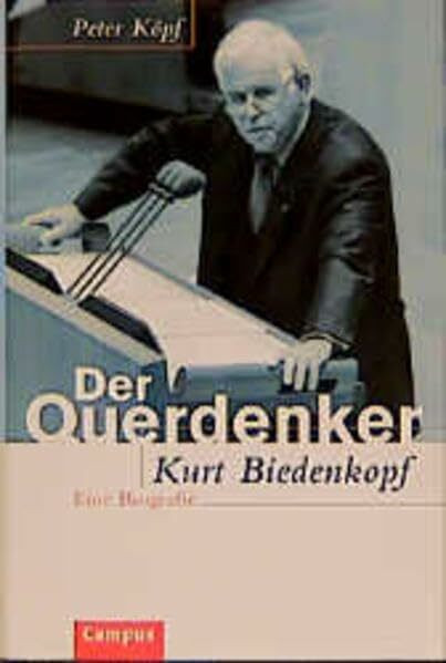 Der Querdenker: Kurt Biedenkopf. Eine Biographie
