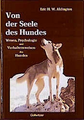 Von der Seele des Hundes: Wesen, Psychologie und Verhaltensweisen