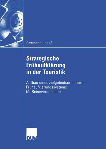 Strategische Frühaufklärung in der Touristik: Aufbau Eines Zielgebietsorientierten Frühaufklärungssystems für Reiseveranstalter (DUV Wirtschaftswissenschaft)