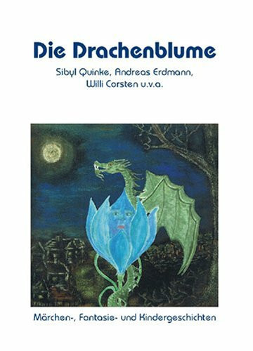 Die Drachenblume. Märchen- Fantasie- und Kindergeschichten