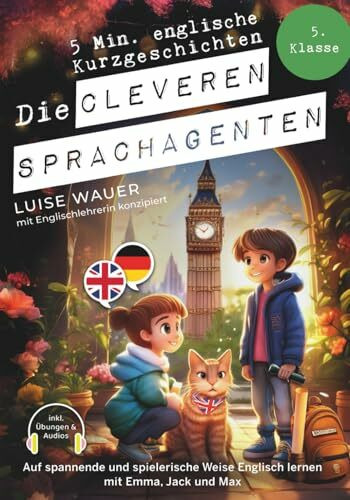 Die cleveren Sprachagenten: 5 Minuten englische Kurzgeschichten für die 5. Klasse – Auf spannende und spielerische Weise Englisch lernen mit Emma, Jack und Max (inkl. Übungen & Audios)