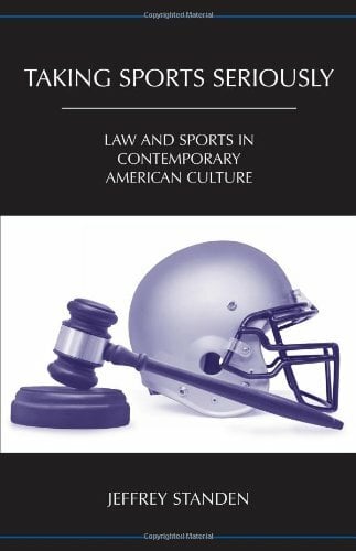 Taking Sports Seriously: Law and Sports in Contemporary American Culture Taking Sports Seriously: Law and Sports in Contemporary American Culture