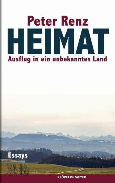 Heimat: Ausflug in ein unbekanntes Land. Essays