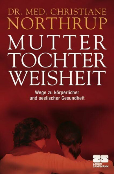 Mutter-Tochter-Weisheit: Wege zu körperlicher und seelischer Gesundheit