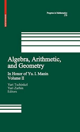 Algebra, Arithmetic, and Geometry: Volume II: In Honor of Yu. I. Manin (Progress in Mathematics, 270, Band 270)