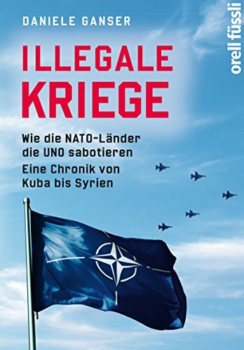 Illegale Kriege: Wie die NATO-Länder die UNO sabotieren.Eine Chronik von Kuba bis Syrien