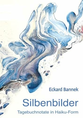 SILBENBILDER: Tagebuch in 'Haiku'-Form