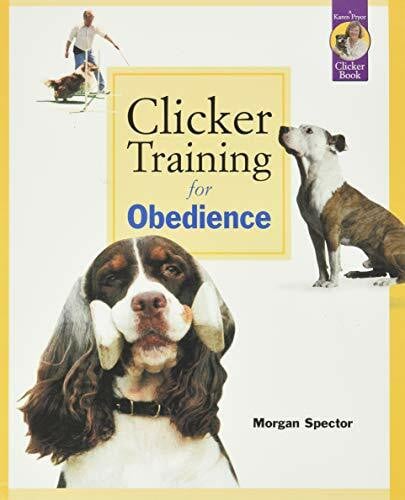 Clicker Training for Obedience: Shaping Top Performance-Positively