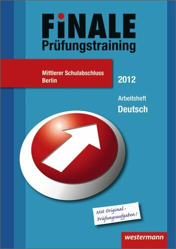 Finale - Prüfungstraining Mittlerer Schulabschluss Berlin: Prüfungstraining Mittlerer Schulabschluss Berlin / Arbeitsheft Deutsch 2012 mit Lösungsheft