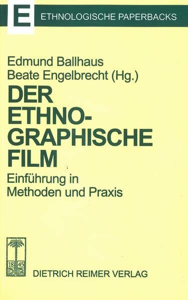Der ethnographische Film: Einführung in Methoden und Praxis (Ethnologische Paperbacks)