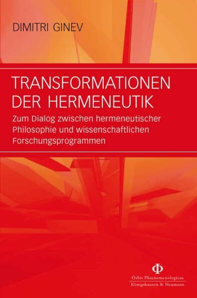 Transformationen der Hermeneutik: Zum Dialog zwischen hermeneutischer Philosophie und wissenschaftlichen Forschungsprogrammen (Orbis phaenomenologicus, Studien)