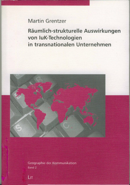 Räumlich-strukturelle Auswirkungen von IuK-Technologien in transnationalen Unternehmen