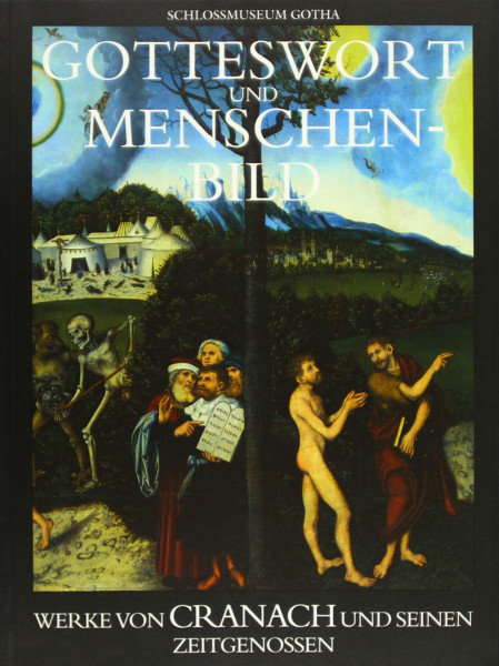 Gotteswort und Menschenbild: Werke von Cranach und seinen Zeitgenossen