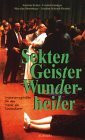 Sekten, Geister, Wunderheiler: Orientierungshilfen für den Markt der Sinnanbieter