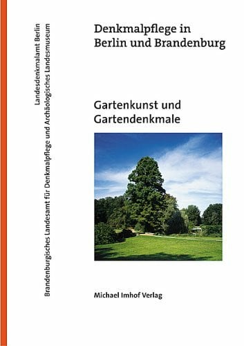 Gartenkunst und Gartendenkmale: Zur aktuellen Situation der Gartendenkmalpflege im Land Brandenburg