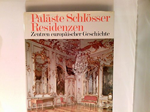Paläste, Schlösser, Residenzen. Zentren europ. Geschichte..