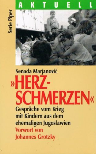 Herzschmerzen: Gespräche vom Krieg mit Kindern aus dem ehemaligen Jugoslawien (Piper Taschenbuch)