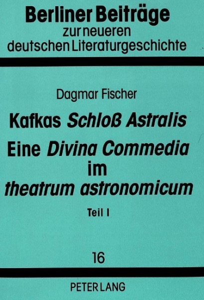 Kafkas «Schloß Astralis». Eine «Divina Commedia» im «theatrum astronomicum»