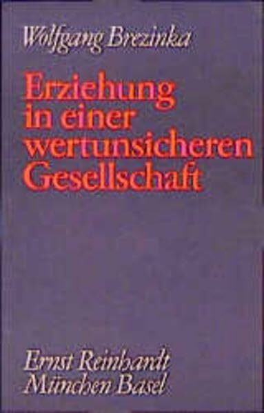 Erziehung in einer wertunsicheren Gesellschaft: Beiträge zur Praktischen Pädagogik (Gesammelte Schriften)