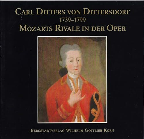 Carl Ditters von Dittersdorf. Mozarts Rivale in der Oper. 1739 - 1799