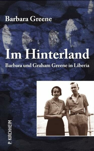 Im Hinterland - Barbara und Graham Greene in Liberia