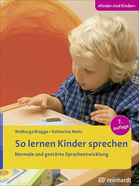 So lernen Kinder sprechen: Normale und gestörte Sprachentwicklung (Kinder sind Kinder)