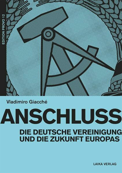 Anschluss: Die deutsche Vereinigung und die Zukunft Europas (EDITION PROVO)