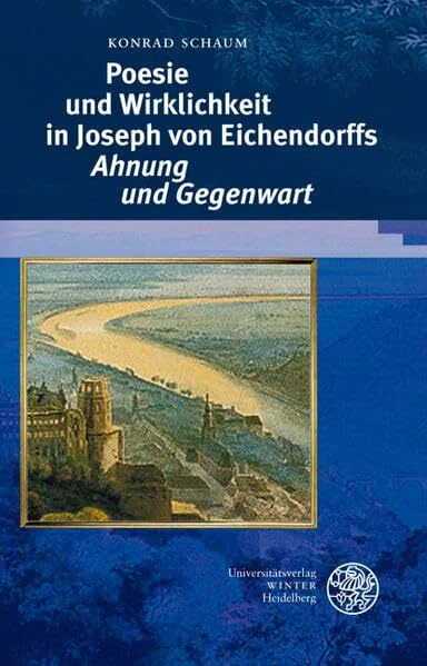 Poesie und Wirklichkeit in Joseph von Eichendorffs 'Ahnung und Gegenwart' (Beiträge zur neueren Literaturgeschichte)