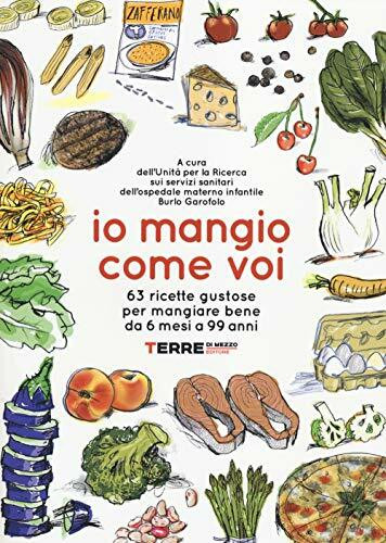 Io mangio come voi. 63 ricette gustose per mangiare bene da 6 mesi a 99 anni (Guide. Sapori)