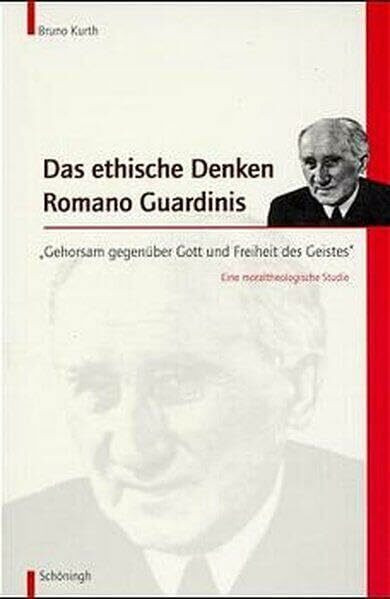 Das ethische Denken Romano Guardinis: "Gehorsam gegenüber Gott und Freiheit des Geistes" - Eine moraltheologische Studie