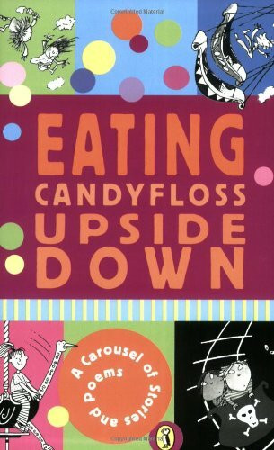 Eating Candyfloss Upside Down: A Carousel of Stories and Poems
