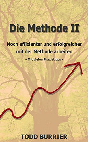 Burrier, Todd Die MethodeTeil: 2., Noch effizienter und erfolgreicher mit der Methode arbeiten : mit vielen Praxis-Tipps